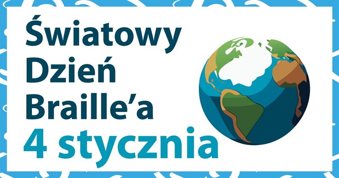 Grafika przedstawia uproszczoną wersję kuli ziemskiej oraz zawiera napis: "Światowy Dzień Braille’a – 4 stycznia"